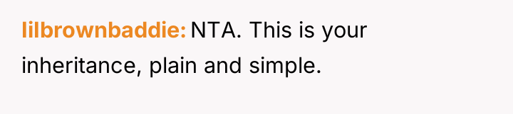 IiIbrownbaddie NTA. This is your inheritance, plain and simple.