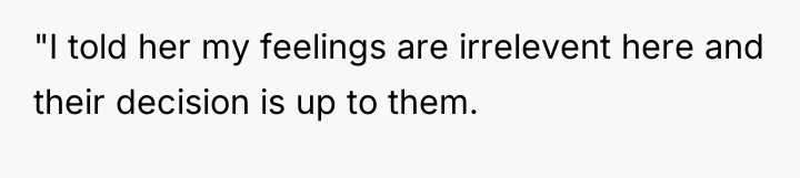 "I told her my feelings are irrelevent here and their...