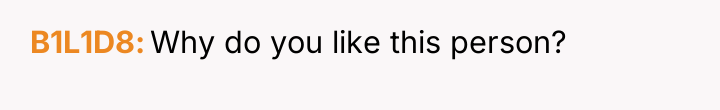B1L1D8 Why do you like this person?
