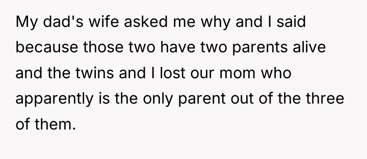 My dad's wife asked me why and I said because...