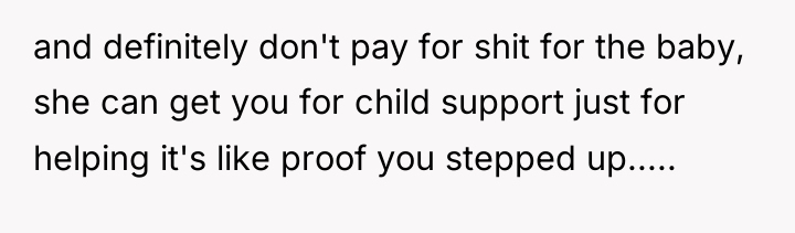and definitely don't pay for shit for the baby, she...