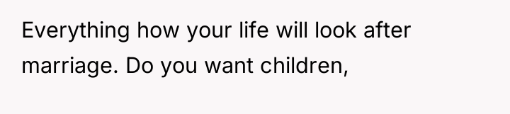 Everything how your life will look after marriage. Do you...