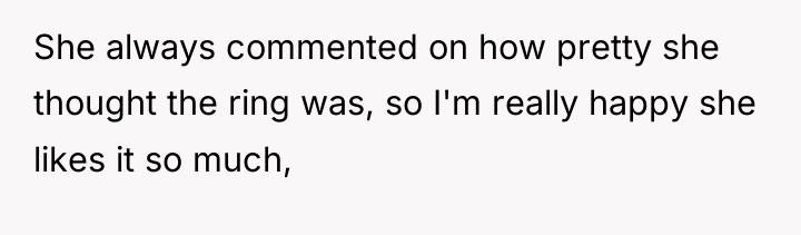She always commented on how pretty she thought the ring...