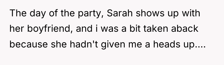 The day of the party, Sarah shows up with her...