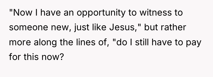 "Now I have an opportunity to witness to someone new,...