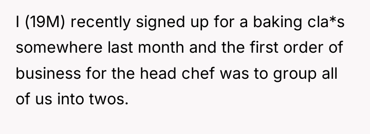 I (19M) recently signed up for a baking cla*s somewhere...