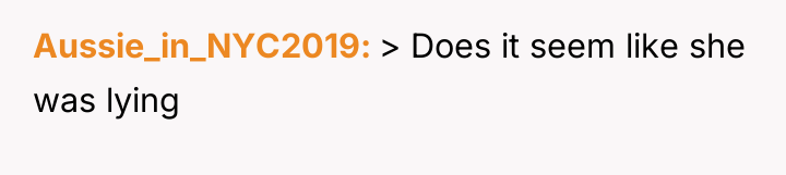 Aussie_in_NYC2019 > Does it seem like she was lying