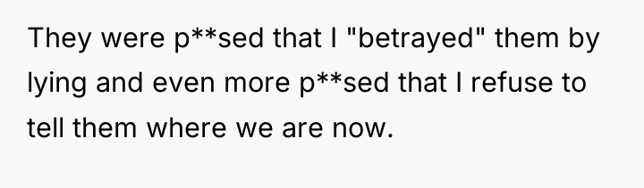 They were p**sed that I "betrayed" them by lying and...