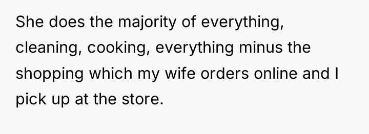 She does the majority of everything, cleaning, cooking, everything minus...