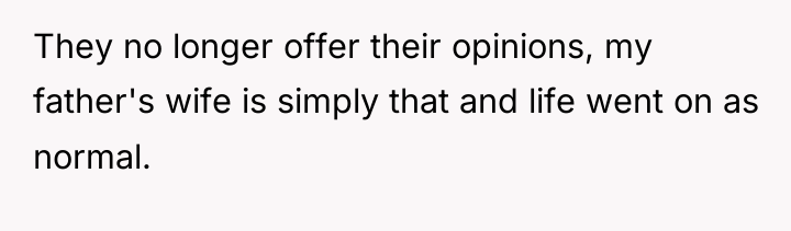 They no longer offer their opinions, my father's wife is...