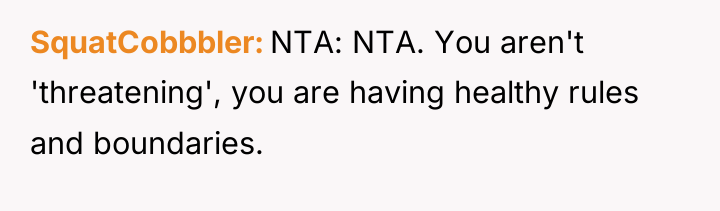 SquatCobbbler NTA: NTA. You aren't 'threatening', you are having healthy...