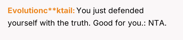 Evolutionc**ktail You just defended yourself with the truth. Good for...