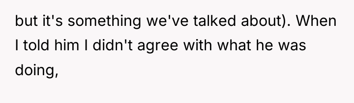but it's something we've talked about). When I told him...