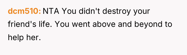 dcm510 NTA You didn't destroy your friend's life. You went...