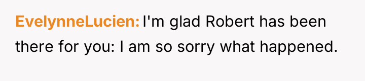 EvelynneLucien I'm glad Robert has been there for you: I...
