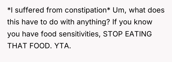 *I suffered from constipation* Um, what does this have to...