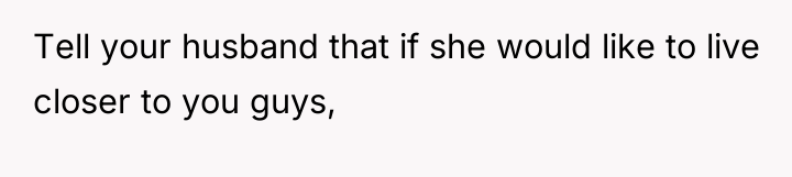 Tell your husband that if she would like to live...