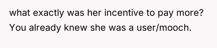 what exactly was her incentive to pay more? You already...