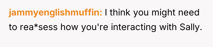 jammyenglishmuffin I think you might need to rea*sess how you're...