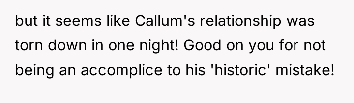but it seems like Callum's relationship was torn down in...