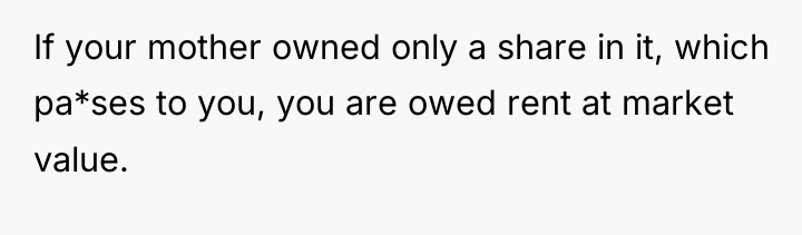 If your mother owned only a share in it, which...