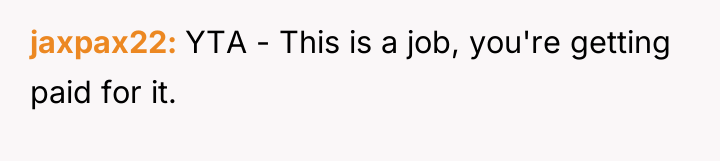jaxpax22 YTA - This is a job, you're getting paid...