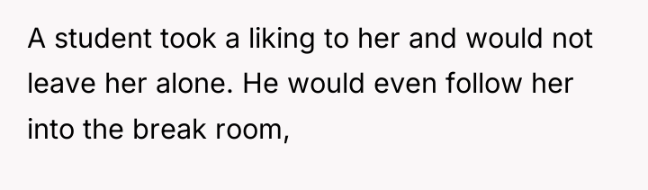 A student took a liking to her and would not...