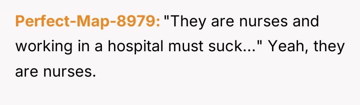 Perfect-Map-8979 "They are nurses and working in a hospital must...