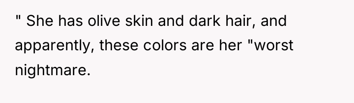" She has olive skin and dark hair, and apparently,...