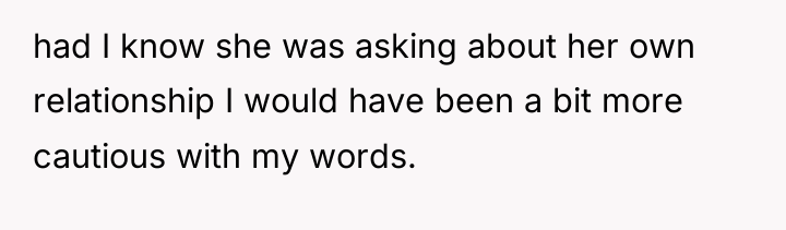 had I know she was asking about her own relationship...