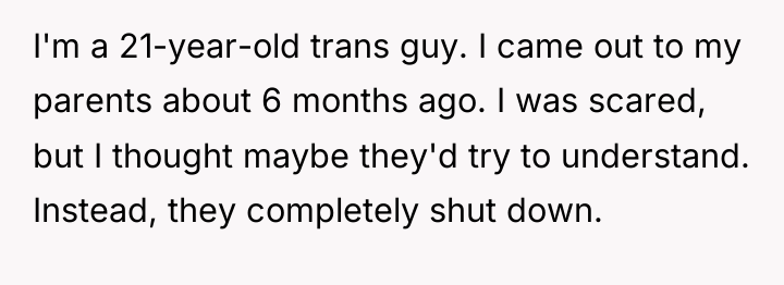 I'm a 21-year-old trans guy. I came out to my...