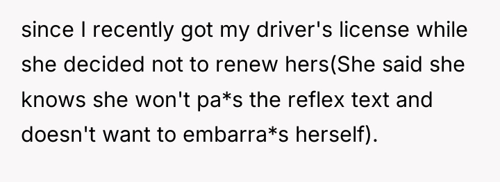 since I recently got my driver's license while she decided...