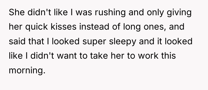 She didn't like I was rushing and only giving her...