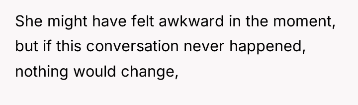 She might have felt awkward in the moment, but if...