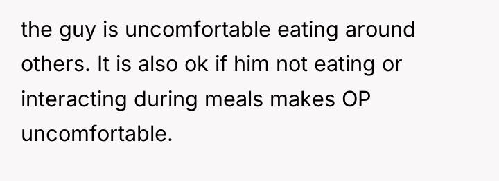 the guy is uncomfortable eating around others. It is also...