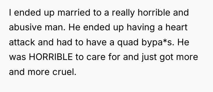 I ended up married to a really horrible and abusive...