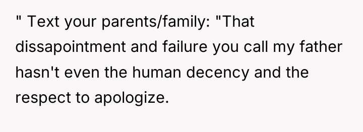 " Text your parents/family: "That dissapointment and failure you call...