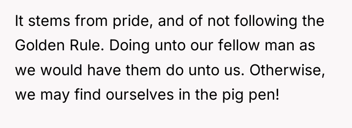 It stems from pride, and of not following the Golden...