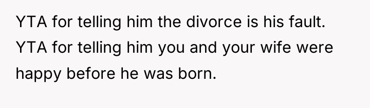 YTA for telling him the divorce is his fault. YTA...