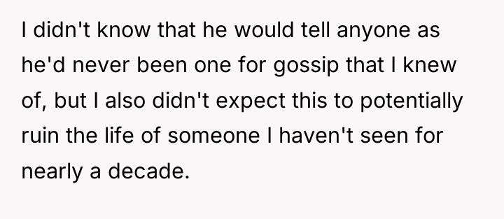 I didn't know that he would tell anyone as he'd...