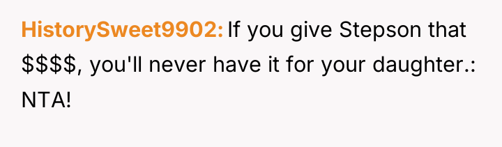 HistorySweet9902 If you give Stepson that $$$$, you'll never have...