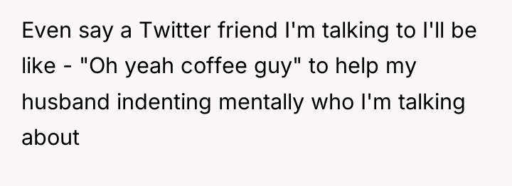Even say a Twitter friend I'm talking to I'll be...