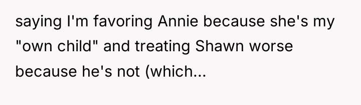 saying I'm favoring Annie because she's my "own child" and...