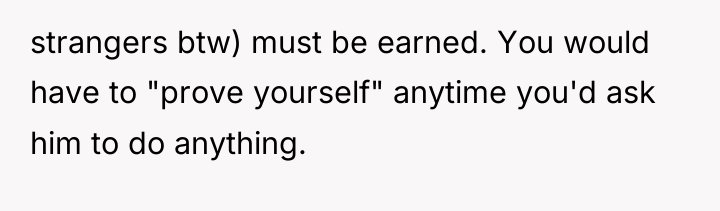 strangers btw) must be earned. You would have to "prove...