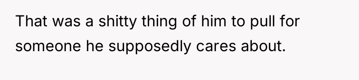 That was a shitty thing of him to pull for...