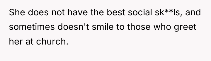 She does not have the best social sk**ls, and sometimes...