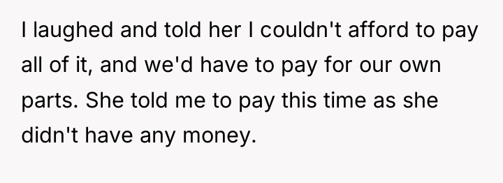 I laughed and told her I couldn't afford to pay...