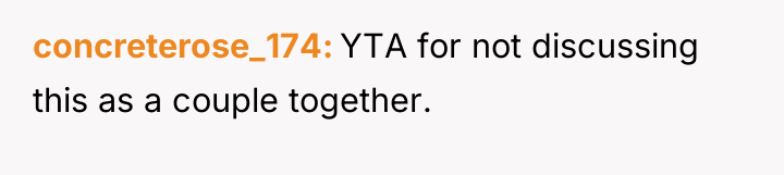 concreterose_174 YTA for not discussing this as a couple together.