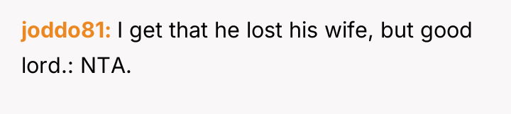 joddo81 I get that he lost his wife, but good...