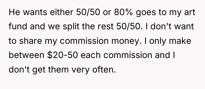 He wants either 50/50 or 80% goes to my art...